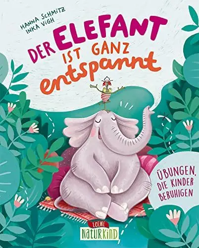 Produktbild: Der Elefant ist ganz entspannt: Übungen, die Kinder beruhigen - Bilderbuch über Achtsamkeit, Entspannung und zur Stärkung des Selbstwertgefühls für Kinder ab 5 Jahren (Naturkind)