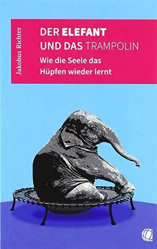 Produktbild: Der Elefant und das Trampolin: Wie die Seele das Hüpfen wieder lernt