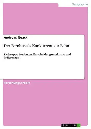 Produktbild: Der Fernbus als Konkurrent zur Bahn: Zielgruppe Studenten: Entscheidungsmerkmale und Präferenzen