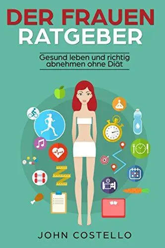 Produktbild: Der Frauen Ratgeber: Gesund leben und richtig abnehmen ohne Diät (Gewicht abnehmen ohne zu hungern)