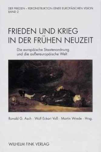 Produktbild: Der Frieden - Rekonstruktion einer europäischen Vision, 2 Bde., Bd.2, Frieden und Krieg in der Frühen Neuzeit: Die europäische Staatenordnung und die aussereuropäische Welt