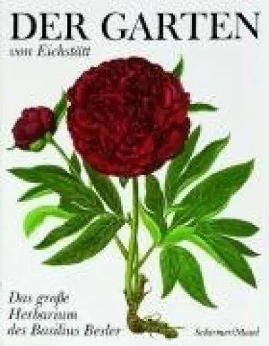 Produktbild: Der Garten von Eichstätt: Sonderausgabe: Das große Herbarium des Basilius Besler von 1613. Vorw. v. Dieter Vogellehner
