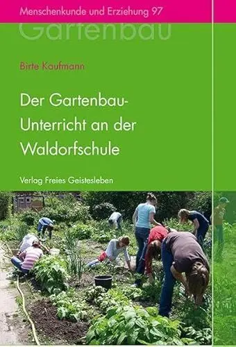 Produktbild: Der Gartenbauunterricht an der Waldorfschule: Ziele und Aufbau, Methodik und Didaktik (Menschenkunde und Erziehung)