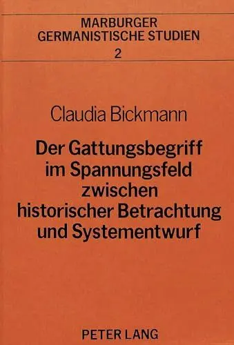 Produktbild: Der Gattungsbegriff im Spannungsfeld zwischen historischer Betrachtung und Systementwurf: Eine Untersuchung zur Gattungsforschung an ausgewählten ... (Marburger germanistische Studien, Band 2)