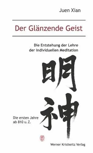 Produktbild: Der Glänzende Geist (Band 1): Die Entstehung der Lehre der Individuellen Meditation: Die ersten Jahre ab 810 u. Z.