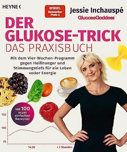 Produktbild: Der Glukose-Trick – Das Praxisbuch: Mit dem Vier-Wochen-Programm gegen Heißhunger und Stimmungstiefs für ein Leben voller Energie - Mit 100 super ... Goddess® Method - Der SPIEGEL-Bestseller