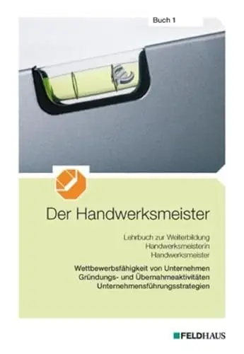 Produktbild: Der Handwerksmeister - Buch 1: Wettbewerbsfähigkeit von Unternehmen, Gründungs- und Übernahmeaktivitäten, Unternehmensführungsstrategien