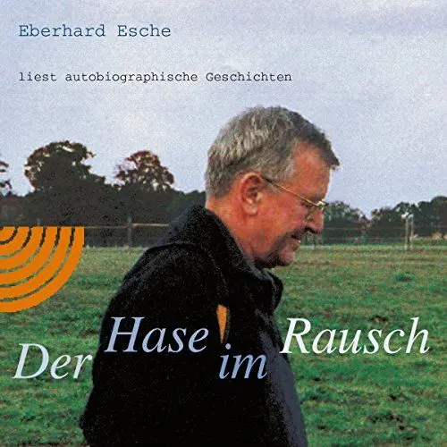 Produktbild: Der Hase im Rausch: Eberhard Esche liest autobiographische Geschichten