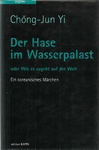 Produktbild: Der Hase im Wasserpalast: Wie es so zugeht auf der Welt: Ein koreanisches Märchen. Aus d. Korean. v. Sang-Kyong Lee