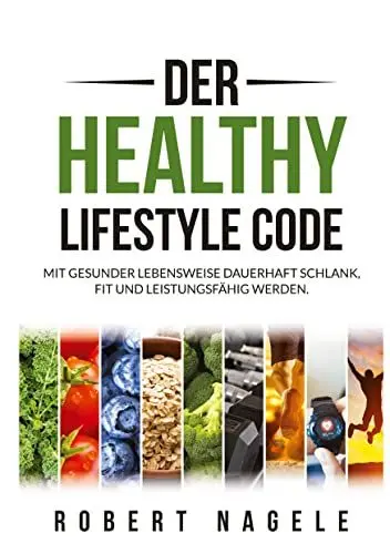 Produktbild: Der Healthy Lifestyle Code: Mit gesunder Lebensweise dauerhaft schlank, fit und leistungsfähig werden