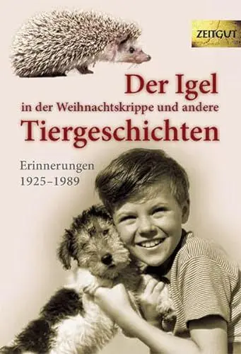 Produktbild: Der Igel in der Weihnachtskrippe und andere Tiergeschichten: Erinnerungen 1925 bis 2004 (Zeitgut - Auswahl)