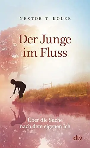 Produktbild: Der Junge im Fluss: Über die Suche nach dem eigenen Ich | Eine hinreißende Erzählung für alle Sinnsucher