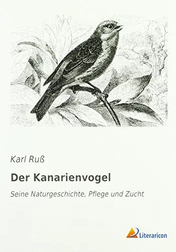 Produktbild: Der Kanarienvogel: Seine Naturgeschichte, Pflege und Zucht