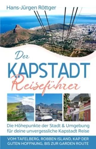 Produktbild: Der Kapstadt Reiseführer: Die Höhepunkte der Stadt und Umgebung für deine unvergessliche Kapstadt Reise - Vom Tafelberg, Robben Island, Kap der Guten Hoffnung, bis zur Garden Route