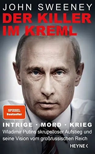 Produktbild: Der Killer im Kreml: Intrige, Mord, Krieg - Wladimir Putins skrupelloser Aufstieg und seine Vision vom großrussischen Reich