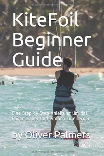 Produktbild: Der KiteFoil Beginner Guide: Step by Step Anleitung um das Foilen sicher und einfach zu erlernen.