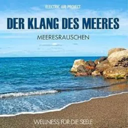 Produktbild: Der Klang des Meeres - Meeresrauschen (ohne Musik) Naturklänge für Körper und Geist - Entspannung und Wellness für die Seele