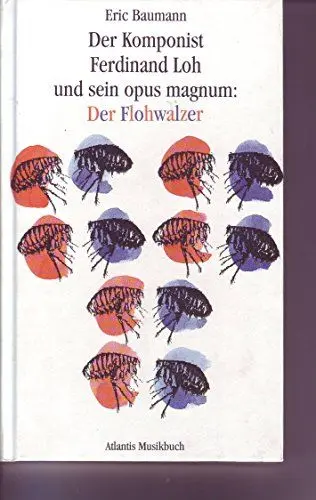 Produktbild: Der Komponist Ferdinand Loh und sein opus magnum: Der Flohwalzer: (ATL 6205)