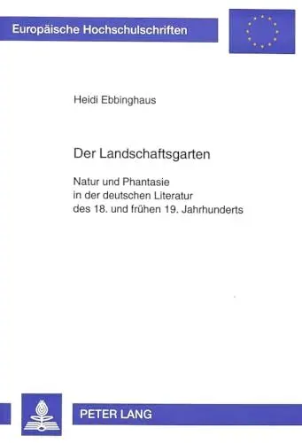 Produktbild: Der Landschaftsgarten: Natur und Phantasie in der deutschen Literatur des 18. und frühen 19. Jahrhunderts: Natur und Phantasie in der deutschen ... Langue et littérature allemandes, Band 1633)