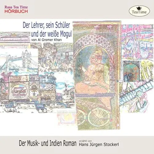 Produktbild: Der Lehrer, sein Schüler und der weisse Mogul: Der Musik- und Indien Roman