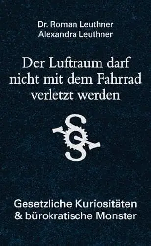 Produktbild: Der Luftraum darf nicht mit dem Fahrrad verletzt werden: Gesetzliche Kuriositäten und bürokratische Monster