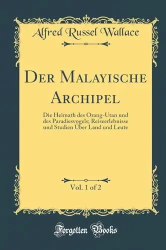 Produktbild: Der Malayische Archipel, Vol. 1 of 2: Die Heimath des Orang-Utan und des Paradiesvogels·· Reiseerlebnisse und Studien Über Land und Leute (Classic Reprint)