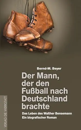 Produktbild: Der Mann, der den Fußball nach Deutschland brachte: Das Leben des Walther Bensemann. Ein biografischer Roman