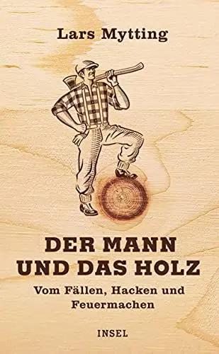 Produktbild: Der Mann und das Holz: Vom Fällen, Hacken und Feuermachen
