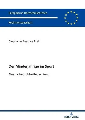 Produktbild: Der Minderjährige im Sport: Eine zivilrechtliche Betrachtung (Europäische Hochschulschriften Recht, Band 6034)