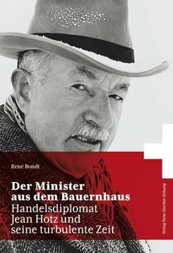 Produktbild: Der Minister aus dem Bauernhaus: Handelsdiplomat Jean Hotz und seine turbulente Zeit