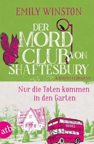 Produktbild: Der Mordclub von Shaftesbury – Nur die Toten kommen in den Garten: Kriminalroman (Penelope St. James ermittelt)