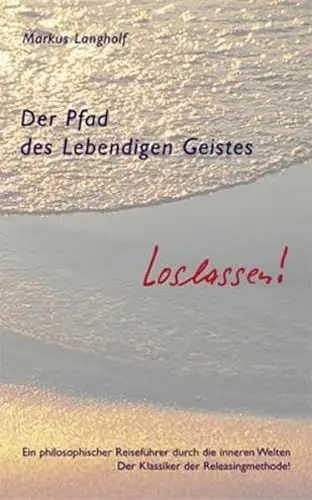 Produktbild: Der Pfad des Lebendigen Geistes - Loslassen: Ein philosophischer Reiseführer durch die inneren Welten