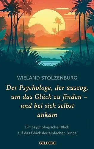 Produktbild: Der Psychologe, der auszog, um das Glück zu finden - und bei sich selbst ankam: Ein psychologischer Blick auf das Glück der einfachen Dinge: Ein ... Reise zu mehr Lebenssinn und Leichtigkeit