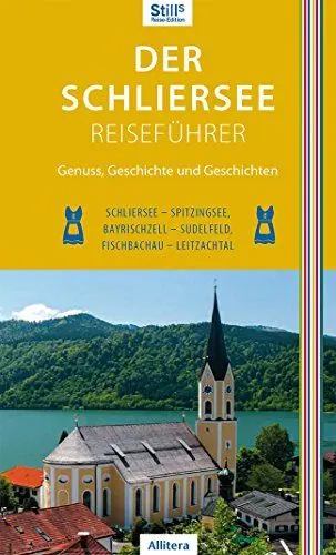Produktbild: Der Schliersee-Reiseführer: Schliersee, Spitzingsee, Bayrischzell, Sudelfeld, Fischbachau, Leitzachtal: Genuss, Geschichte und Geschichten. ... ... ... Leitzachtal (Stills Reiseedition)