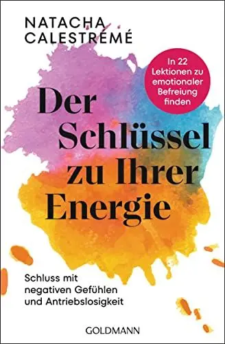 Produktbild: Der Schlüssel zu Ihrer Energie: In 22 Lektionen zu emotionaler Befreiung finden - Schluss mit negativen Gefühlen und Antriebslosigkeit