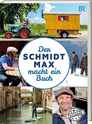 Produktbild: Der Schmidt Max macht ein Buch: Humorvolle Erlebnisse voller Kreativität und Überraschungen - Micro-Abenteuer in Bayern vor der Haustür: Sachbuch