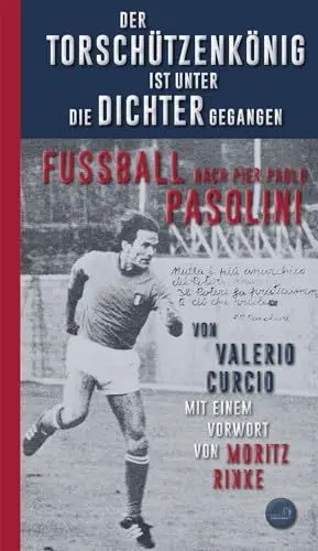 Produktbild: Der Torschützenkönig ist unter die Dichter gegangen: Fussball nach Pier Paolo Pasolini
