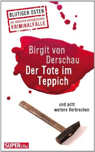 Produktbild: Der Tote im Teppich und acht weitere Verbrechen: Blutiger Osten - Die grössten authentischen Krminalfälle (Bild und Heimat Buch)