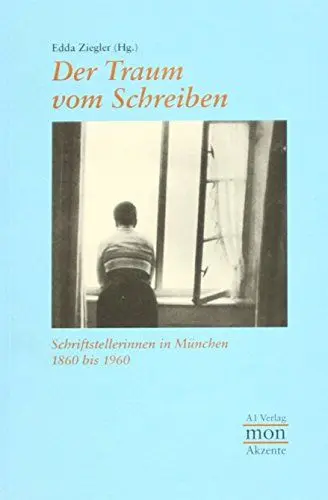 Produktbild: Der Traum vom Schreiben. Schriftstellerinnen in München 1860 bis 1960