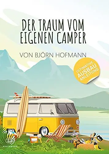 Produktbild: Der Traum vom eigenen Camper: Das Standardwerk zum Camper Ausbau. Schritt für Schritt zum eigenen Camper (Reisen)