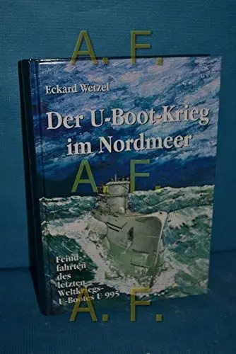 Produktbild: Der U-Boot-Krieg im Nordmeer: Feindfahrten des letzten Weltkriegs U-Bootes U995