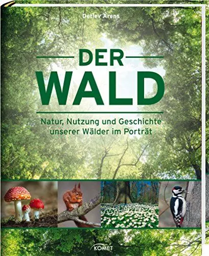 Produktbild: Der Wald: Natur, Nutzung und Geschichte unserer Wälder im Porträt