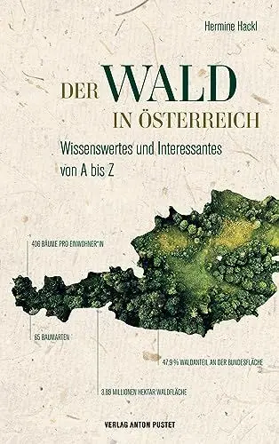 Produktbild: Der Wald in Österreich: Wissenswertes und Interessantes von A bis Z - Was Sie schon immer über den heimischen Wald erfahren wollten und sollten!