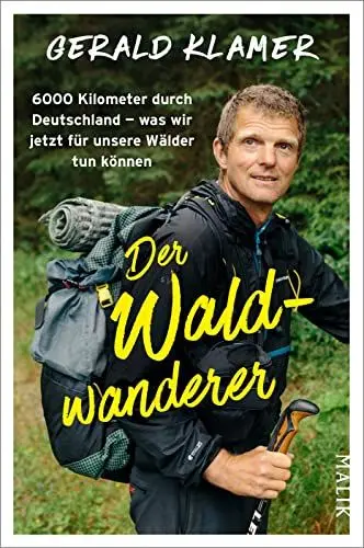 Produktbild: Der Waldwanderer: 6000 Kilometer durch Deutschland – was wir jetzt für unsere Wälder tun können | Als Förster zu Fuß durch unsere Wälder und Nationalparks
