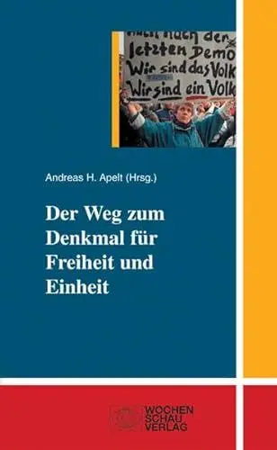 Produktbild: Der Weg zum Denkmal für Freiheit und Einheit: Hrsg.: Deutsche Gesellschaft e.V. u. Bundesstiftung z. Aufarbeitung d. SED-Diktatur