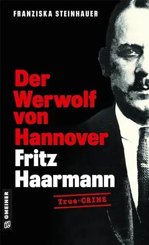 Produktbild: Der Werwolf von Hannover - Fritz Haarmann: Biografischer Kriminalroman (Wahre Verbrechen im GMEINER-Verlag)