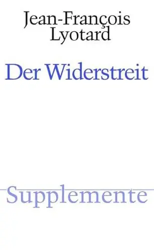 Produktbild: Der Widerstreit: Übersetzt von Joseph Vogl. Mit einer Bibliographie zum Gesamtwerk Lyotards von Reinhold Clausjürgens. 2. Auflage (Supplemente)