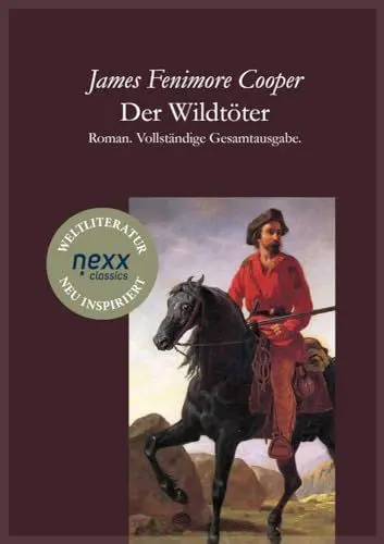 Produktbild: Der Wildtöter: Roman. Vollständige Gesamtausgabe. nexx classics – WELTLITERATUR NEU INSPIRIERT (Die Lederstrumpf-Romane)