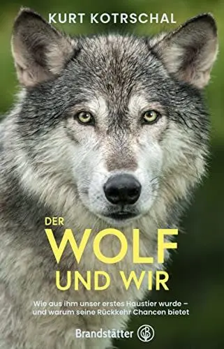 Produktbild: Der Wolf und wir: Wie aus ihm unser erstes Haustier wurde – und warum seine Rückkehr Chancen bietet