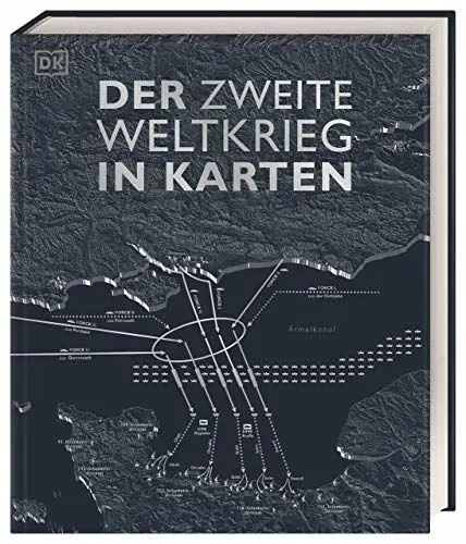 Produktbild: Der Zweite Weltkrieg in Karten: Eine geografische Reise durch die Geschichte des Zweiten Weltkriegs. Mit 100 historischen und modernen Karten